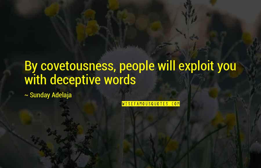 Exploit Quotes By Sunday Adelaja: By covetousness, people will exploit you with deceptive