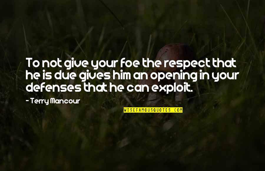 Exploit Quotes By Terry Mancour: To not give your foe the respect that