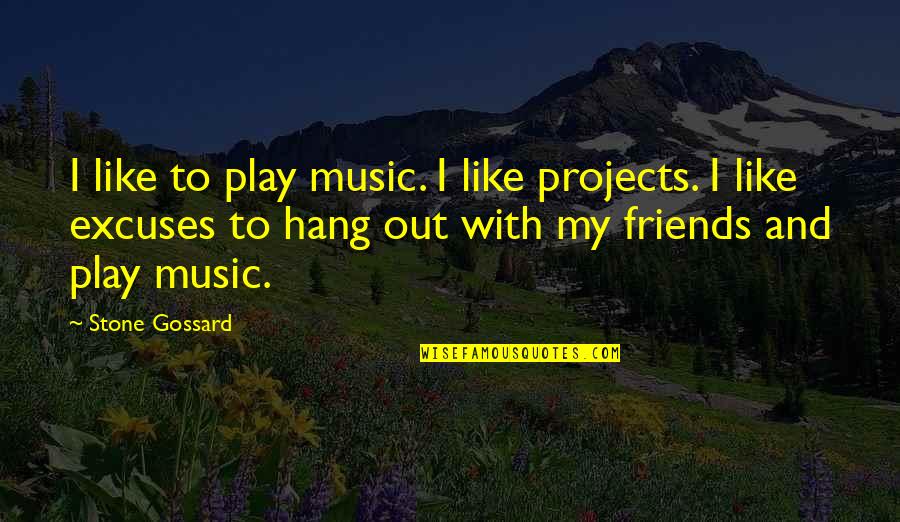 Exploitaion Quotes By Stone Gossard: I like to play music. I like projects.