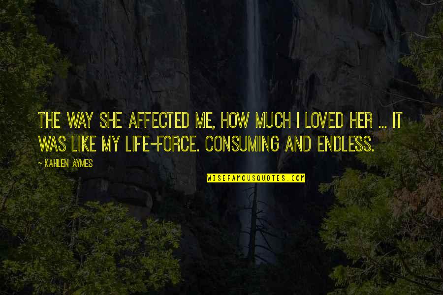 Exploiter Hacks Quotes By Kahlen Aymes: The way she affected me, how much i