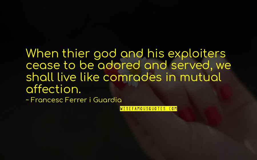 Exploiters Quotes By Francesc Ferrer I Guardia: When thier god and his exploiters cease to