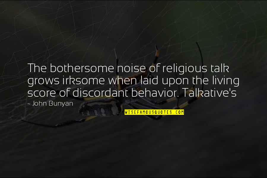 Exploiting Nature Quotes By John Bunyan: The bothersome noise of religious talk grows irksome