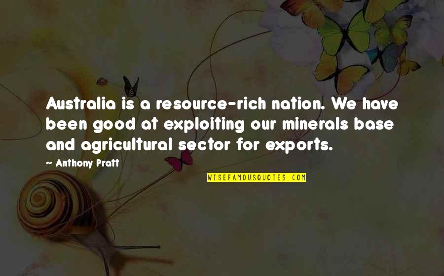 Exploiting Quotes By Anthony Pratt: Australia is a resource-rich nation. We have been