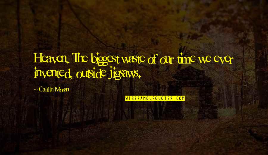 Exploiting Weakness Quotes By Caitlin Moran: Heaven. The biggest waste of our time we