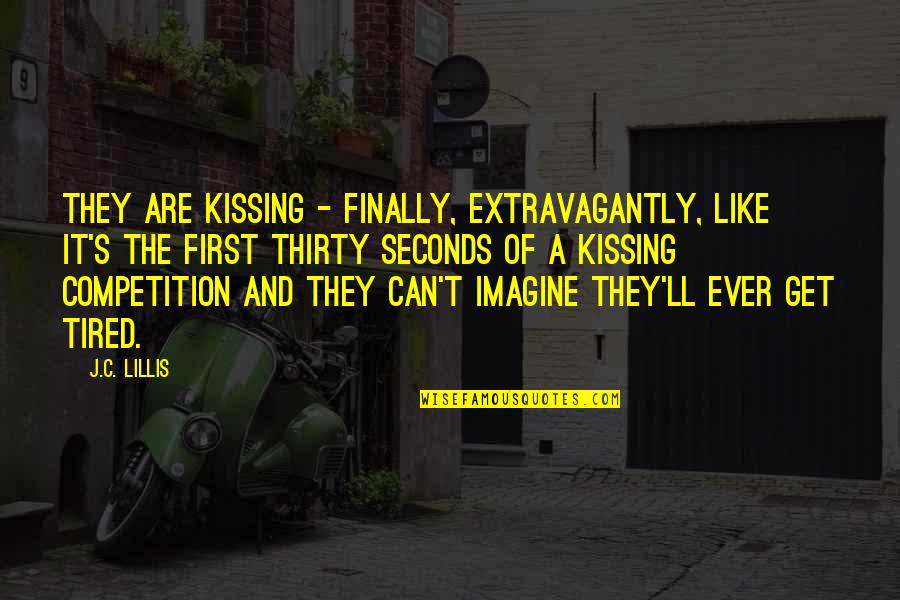 Exploitive Quotes By J.C. Lillis: They are kissing - finally, extravagantly, like it's Exploitive Quotes By J.C. Lillis: They are kissing - finally, extravagantly, like it's