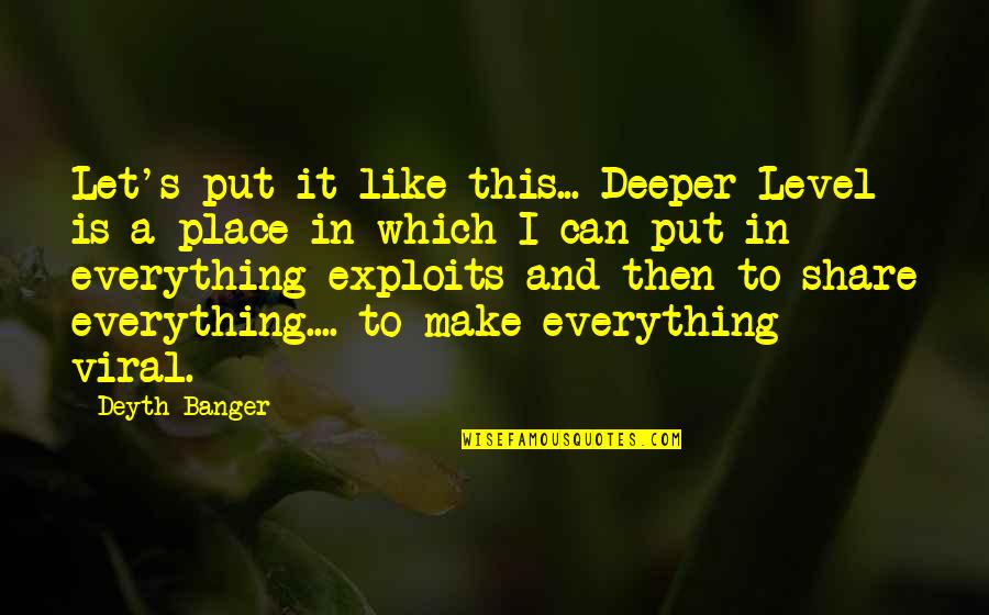 Exploits Quotes By Deyth Banger: Let's put it like this... Deeper Level is Exploits Quotes By Deyth Banger: Let's put it like this... Deeper Level is