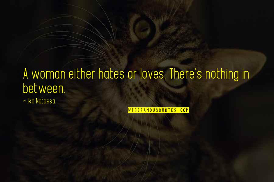 Exploracion Significado Quotes By Ika Natassa: A woman either hates or loves. There's nothing