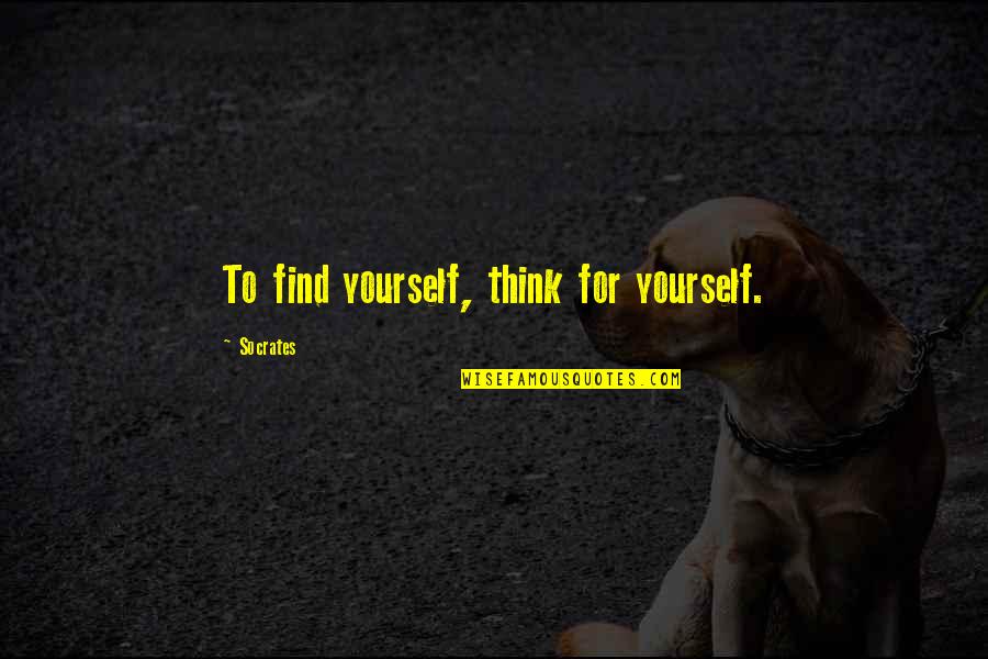 Exploraciones Quotes By Socrates: To find yourself, think for yourself. Exploraciones Quotes By Socrates: To find yourself, think for yourself.