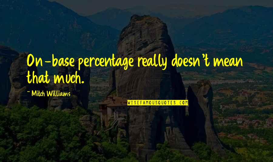 Explorador De Archivos Quotes By Mitch Williams: On-base percentage really doesn't mean that much. Explorador De Archivos Quotes By Mitch Williams: On-base percentage really doesn't mean that much.
