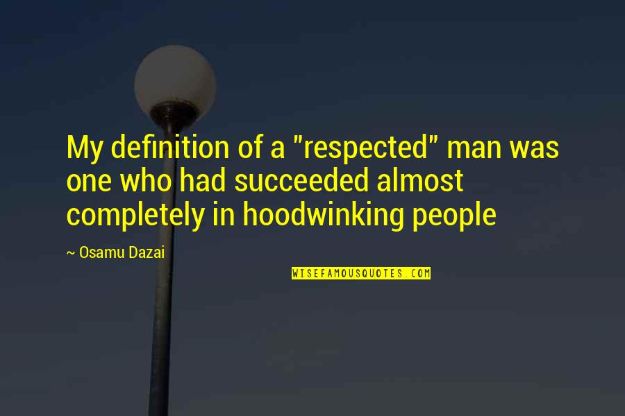 Explorador De Archivos Quotes By Osamu Dazai: My definition of a "respected" man was one Explorador De Archivos Quotes By Osamu Dazai: My definition of a "respected" man was one