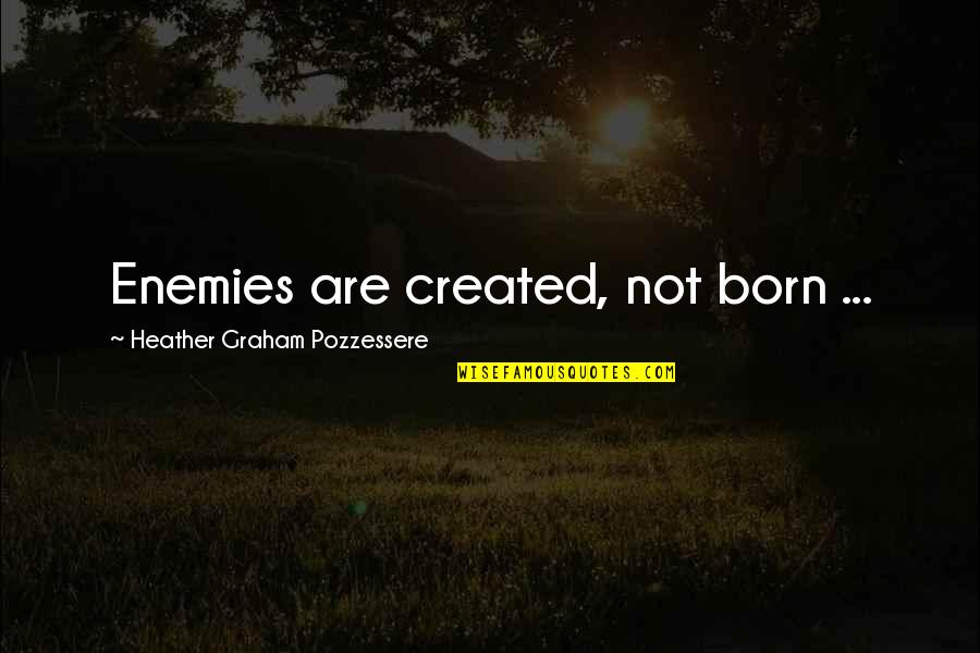 Exploradores Outdoors Quotes By Heather Graham Pozzessere: Enemies are created, not born ...