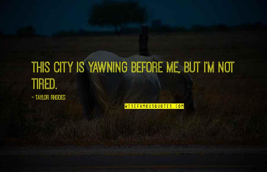 Exploration And Adventure Quotes By Taylor Rhodes: This city is yawning before me, but I'm