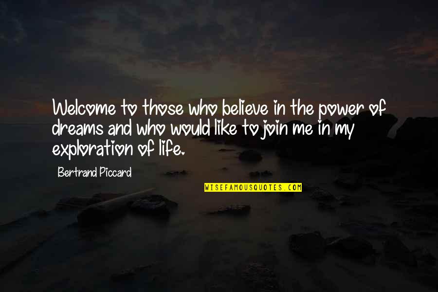 Exploration Of Life Quotes By Bertrand Piccard: Welcome to those who believe in the power