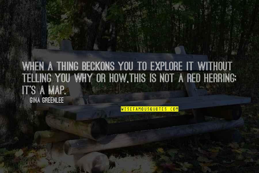 Exploration Of Life Quotes By Gina Greenlee: When a thing beckons you to explore it