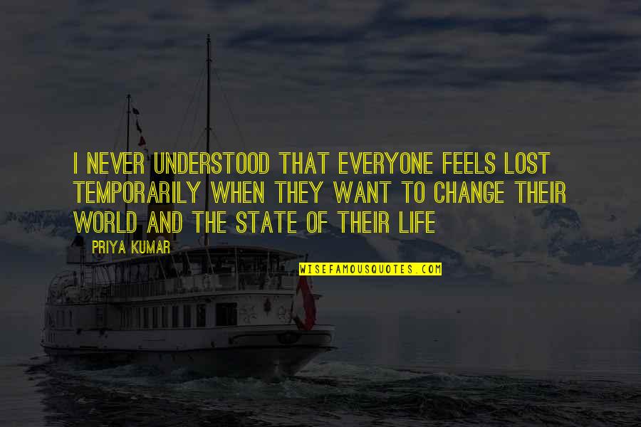 Exploration Of Life Quotes By Priya Kumar: I never understood that everyone feels lost temporarily Exploration Of Life Quotes By Priya Kumar: I never understood that everyone feels lost temporarily