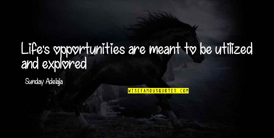 Exploration Of Life Quotes By Sunday Adelaja: Life's opportunities are meant to be utilized and Exploration Of Life Quotes By Sunday Adelaja: Life's opportunities are meant to be utilized and