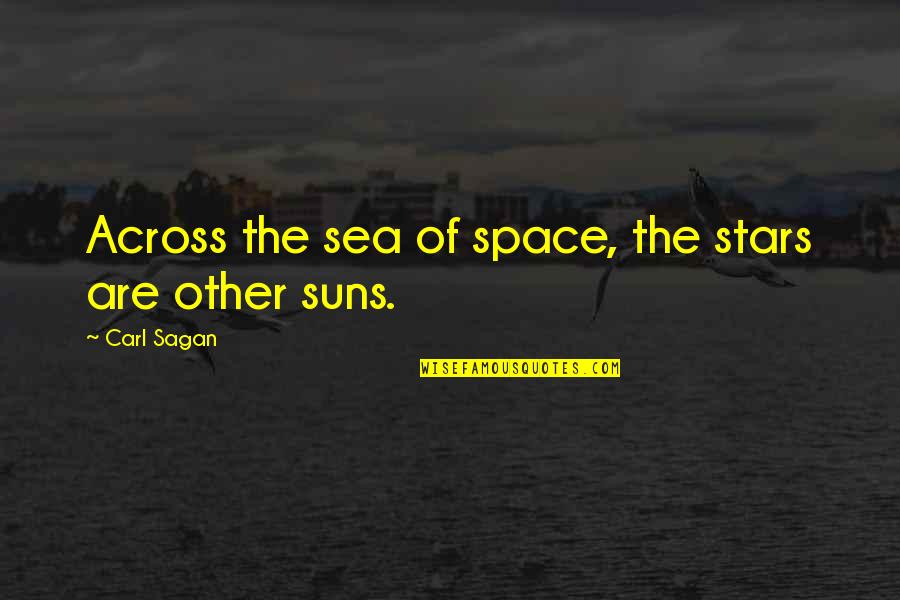 Exploration Of Space Quotes By Carl Sagan: Across the sea of space, the stars are