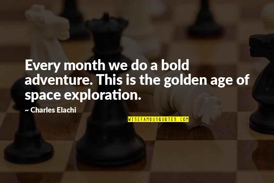 Exploration Of Space Quotes By Charles Elachi: Every month we do a bold adventure. This