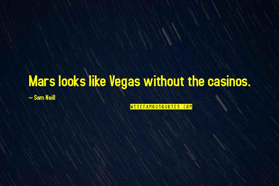 Exploration Of Space Quotes By Sam Neill: Mars looks like Vegas without the casinos.