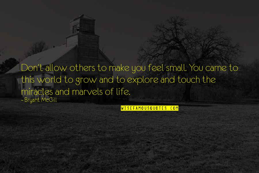 Exploration Of The World Quotes By Bryant McGill: Don't allow others to make you feel small.