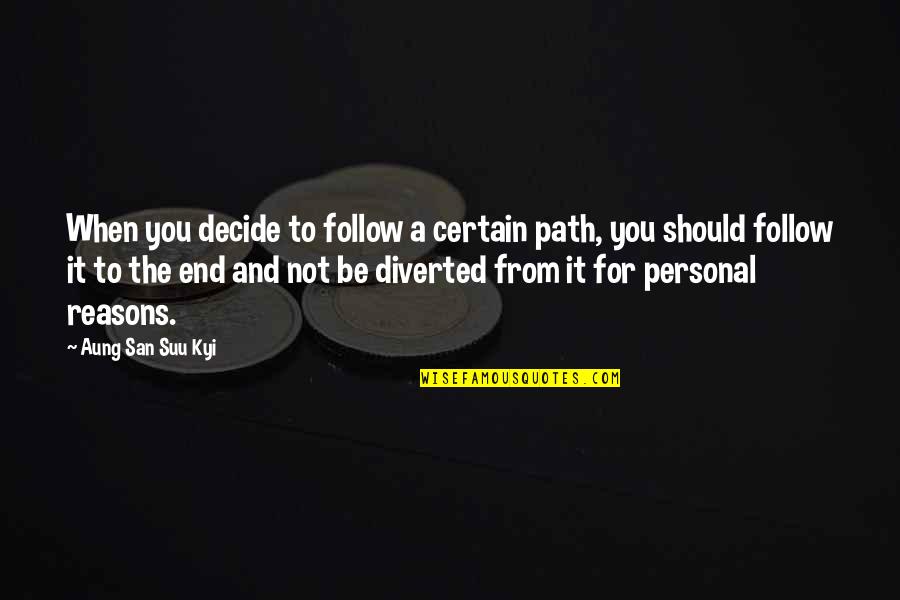 Exploration Quotes And Quotes By Aung San Suu Kyi: When you decide to follow a certain path, Exploration Quotes And Quotes By Aung San Suu Kyi: When you decide to follow a certain path,