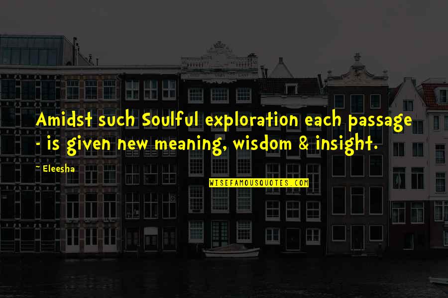 Exploration Quotes And Quotes By Eleesha: Amidst such Soulful exploration each passage - is
