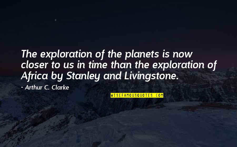 Exploration Quotes By Arthur C. Clarke: The exploration of the planets is now closer