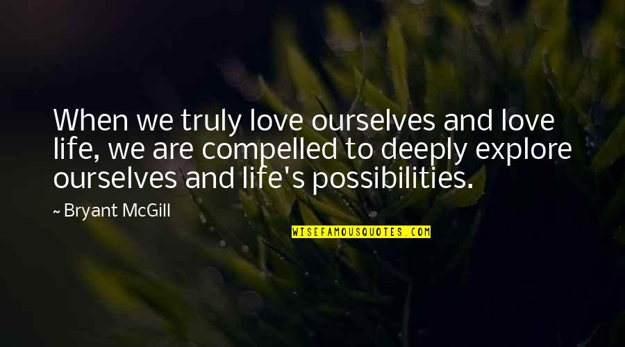 Exploration Quotes By Bryant McGill: When we truly love ourselves and love life,