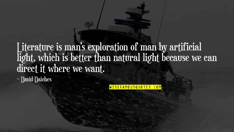 Exploration Quotes By David Daiches: Literature is man's exploration of man by artificial