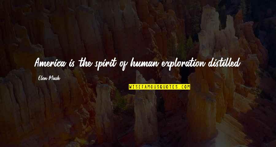 Exploration Quotes By Elon Musk: America is the spirit of human exploration distilled.