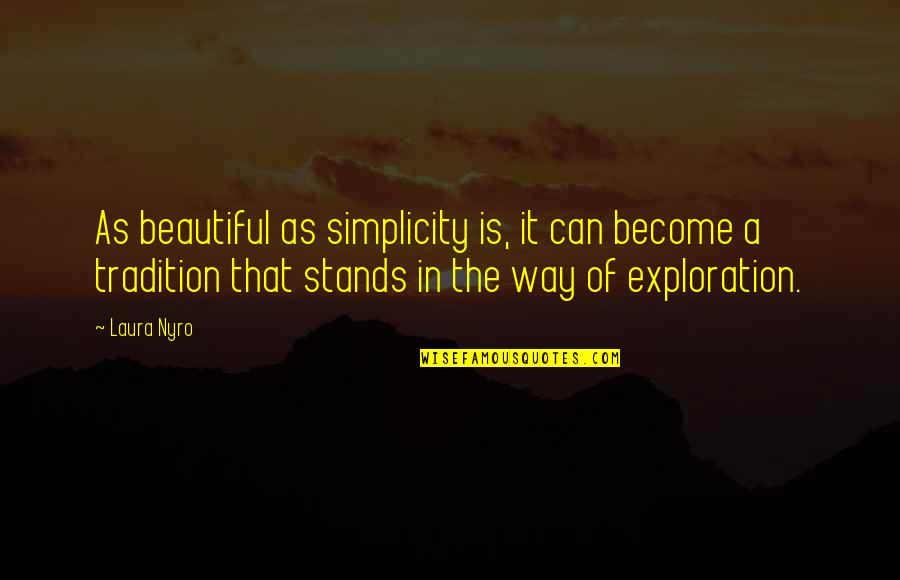 Exploration Quotes By Laura Nyro: As beautiful as simplicity is, it can become