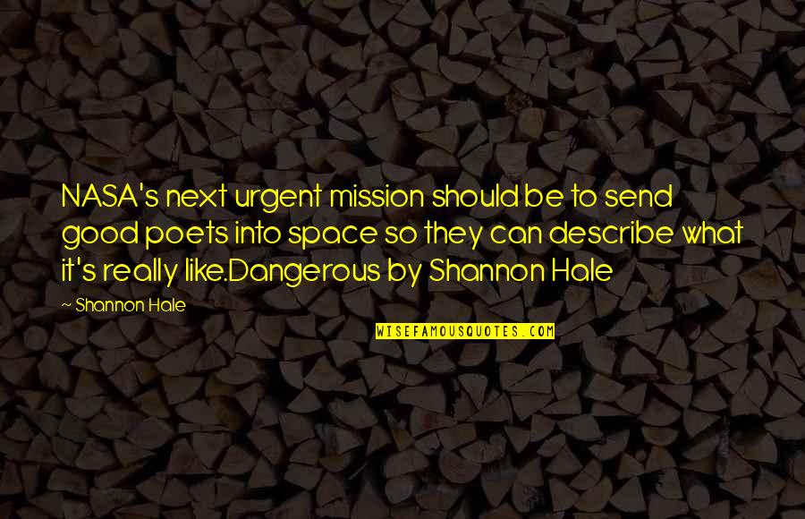 Exploration Quotes By Shannon Hale: NASA's next urgent mission should be to send
