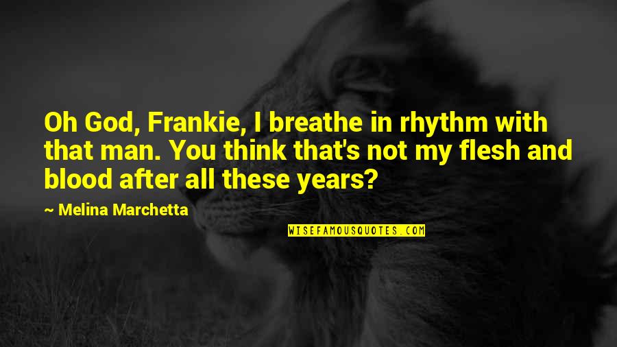 Explorations In Literature Quotes By Melina Marchetta: Oh God, Frankie, I breathe in rhythm with