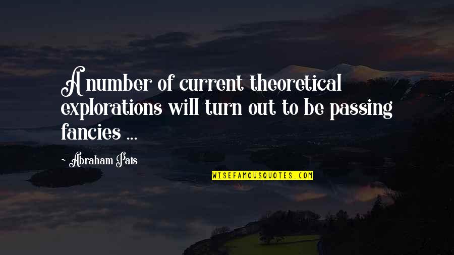 Explorations Quotes By Abraham Pais: A number of current theoretical explorations will turn