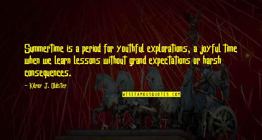 Explorations Quotes By Kilroy J. Oldster: Summertime is a period for youthful explorations, a