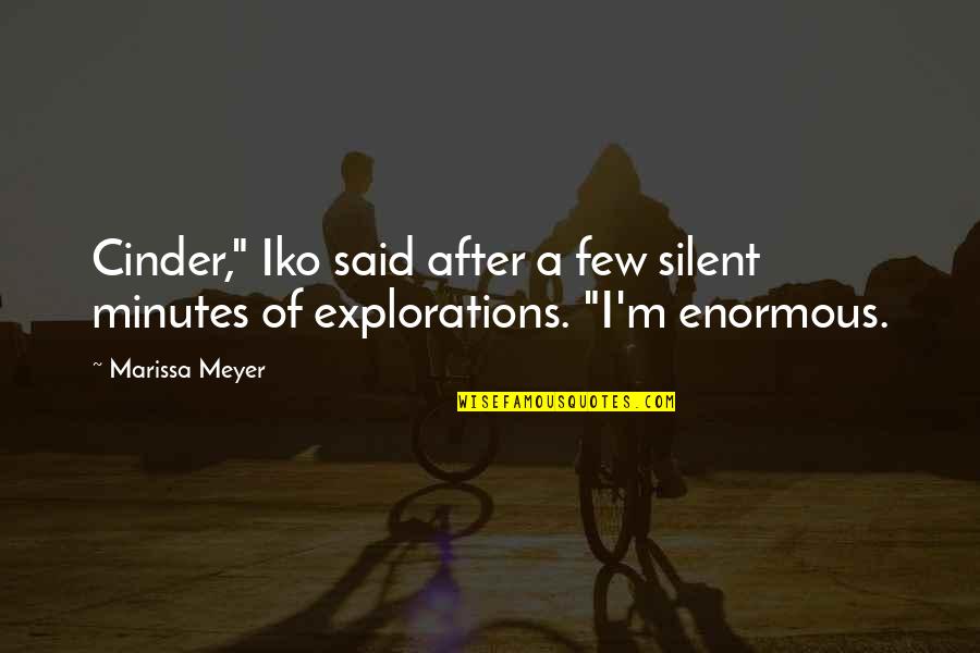 Explorations Quotes By Marissa Meyer: Cinder," Iko said after a few silent minutes
