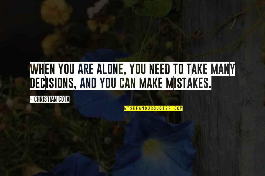 Exploratory Quotes By Christian Cota: When you are alone, you need to take