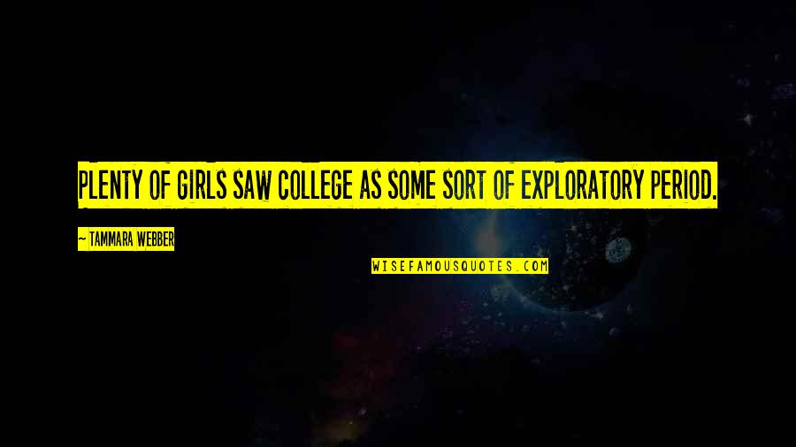 Exploratory Quotes By Tammara Webber: Plenty of girls saw college as some sort