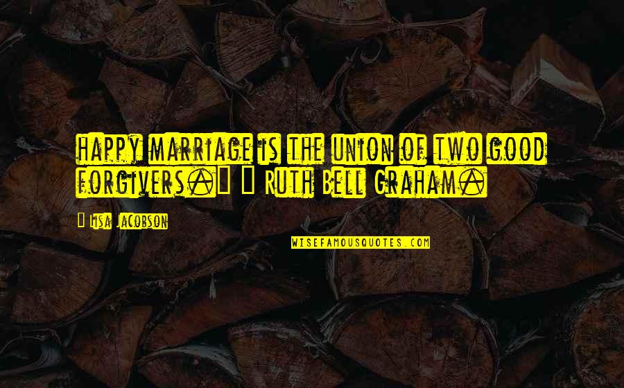 Exploratory Research Quotes By Lisa Jacobson: happy marriage is the union of two good