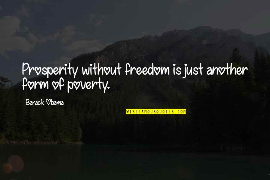 Exploraturi Quotes By Barack Obama: Prosperity without freedom is just another form of Exploraturi Quotes By Barack Obama: Prosperity without freedom is just another form of