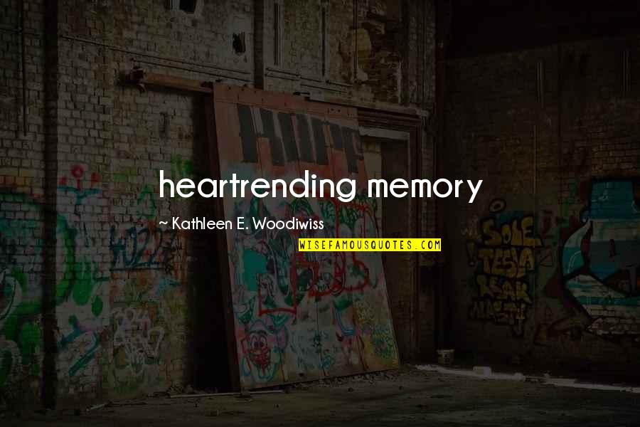 Explore And Create Quotes By Kathleen E. Woodiwiss: heartrending memory