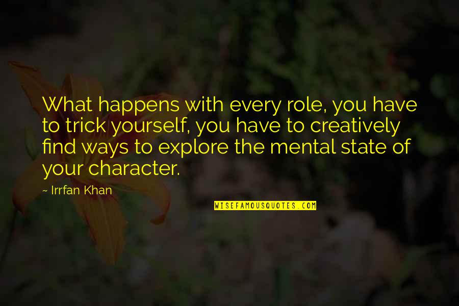 Explore And Find Quotes By Irrfan Khan: What happens with every role, you have to