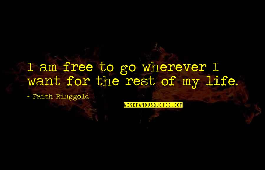 Explore And Travel Quotes By Faith Ringgold: I am free to go wherever I want