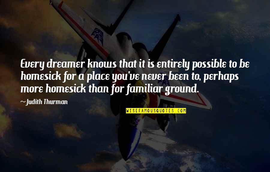 Explore And Travel Quotes By Judith Thurman: Every dreamer knows that it is entirely possible