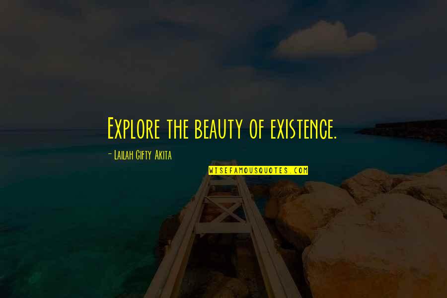 Explore Beauty Quotes By Lailah Gifty Akita: Explore the beauty of existence.