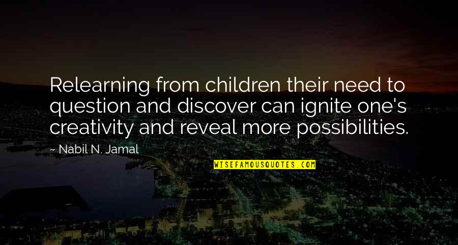 Explore Discover Quotes By Nabil N. Jamal: Relearning from children their need to question and
