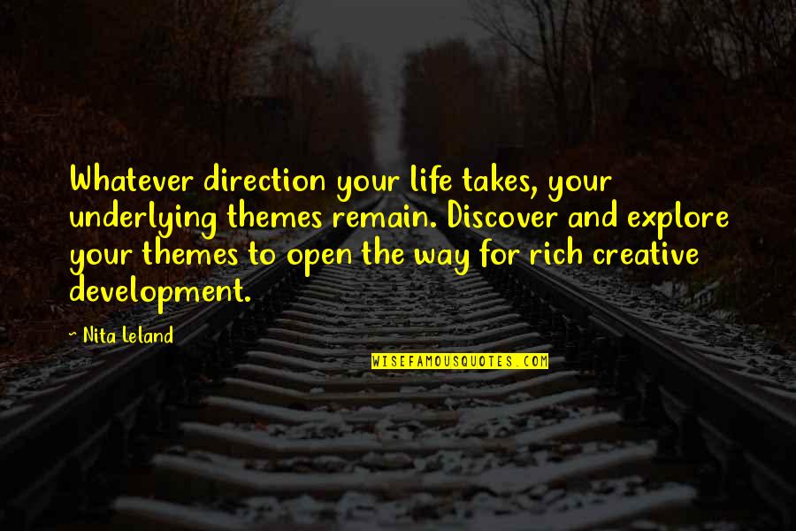 Explore Discover Quotes By Nita Leland: Whatever direction your life takes, your underlying themes