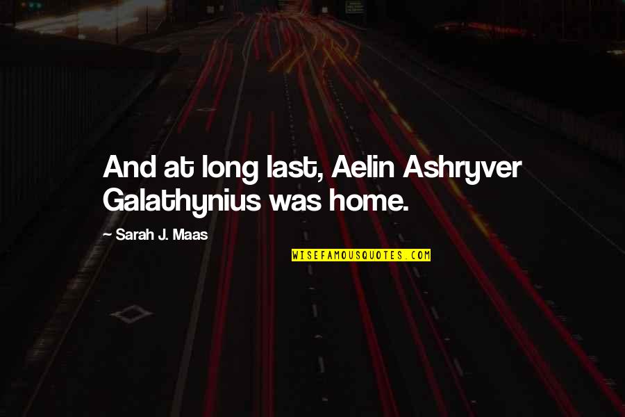 Explore Discover Quotes By Sarah J. Maas: And at long last, Aelin Ashryver Galathynius was