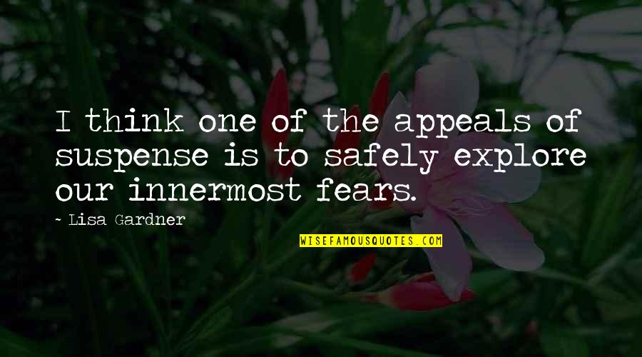 Explore Fears Quotes By Lisa Gardner: I think one of the appeals of suspense