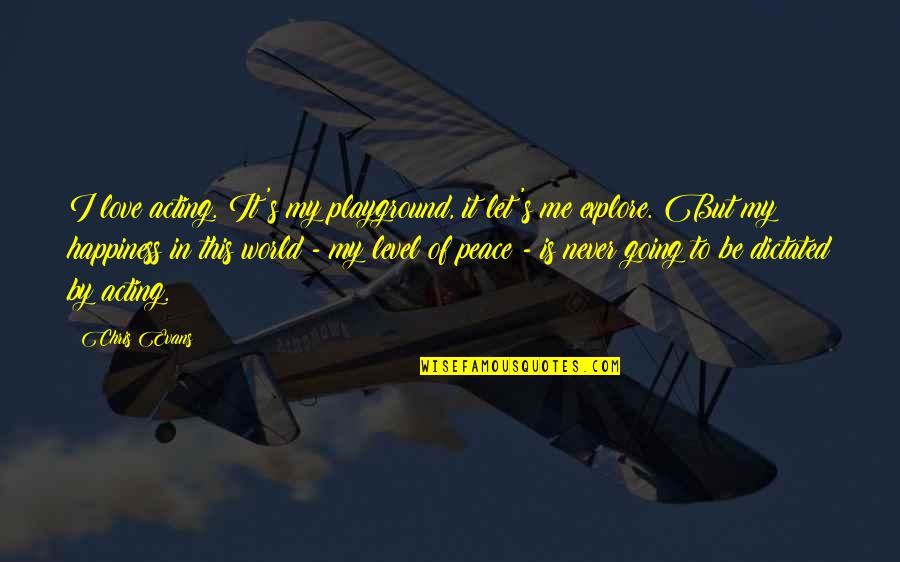 Explore Happiness Quotes By Chris Evans: I love acting. It's my playground, it let's